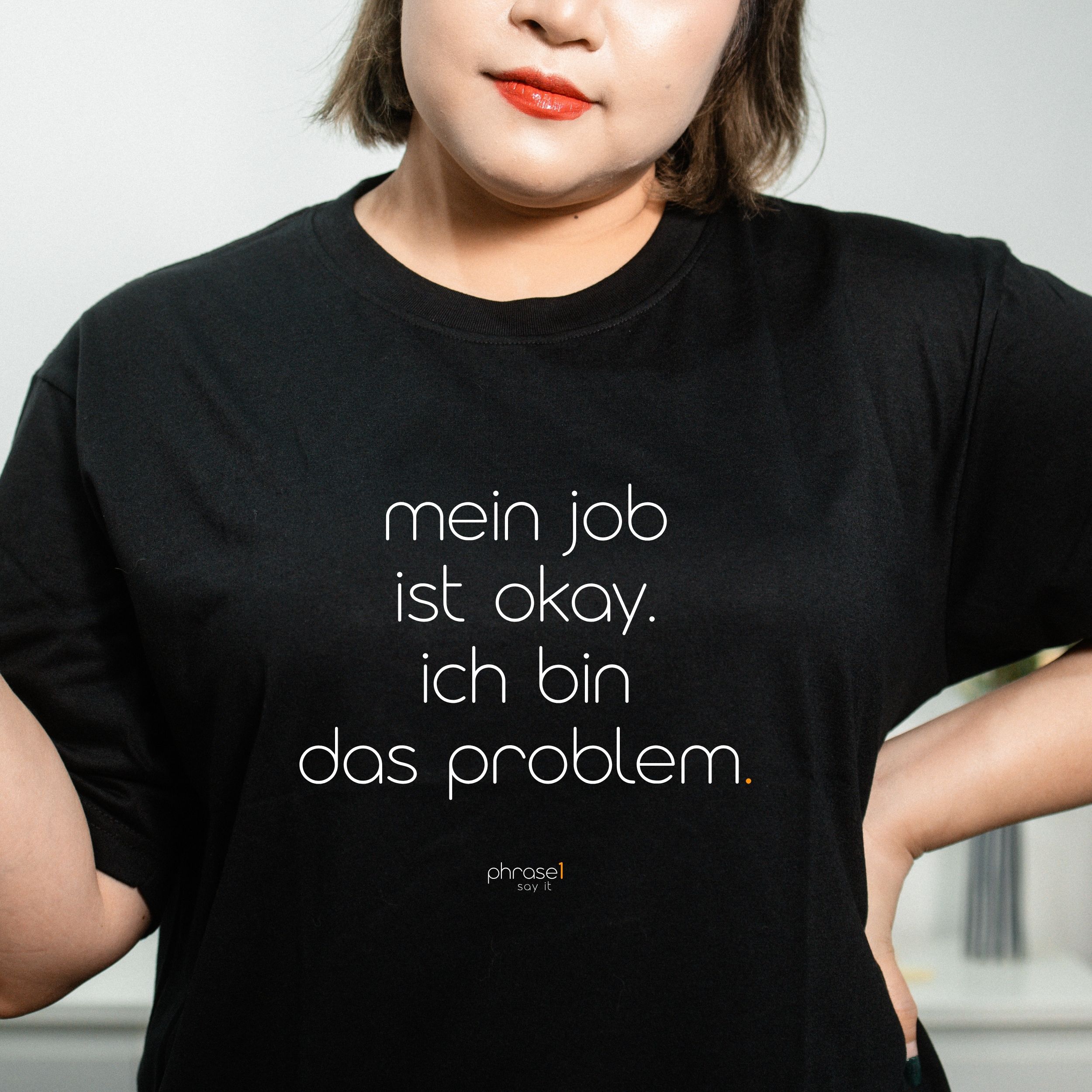 mein job ist okay. ich bin das problem. T-Shirt mit lustigem Spruch Kopie